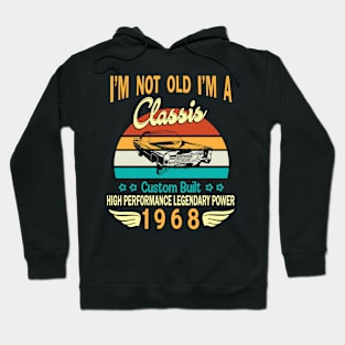 I'm Not Old I'm A Classic Custom Built High Performance Legendary Power Happy Birthday Born In 1968 Hoodie